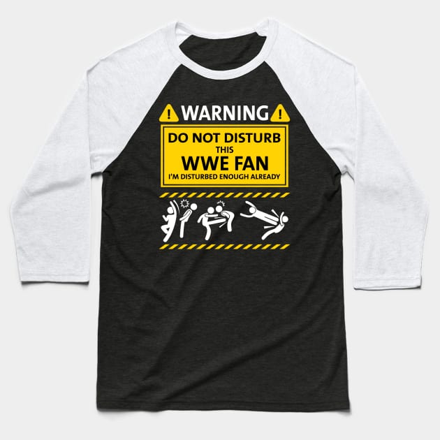 Warning Do Not Disturb This WWE Fan Baseball T-Shirt by TeeWind